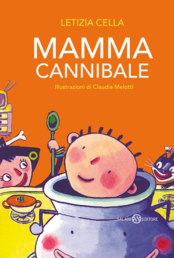 Mamma cannibale - Letizia Cella - Libro Salani 2021, Albi illustrati | Libraccio.it