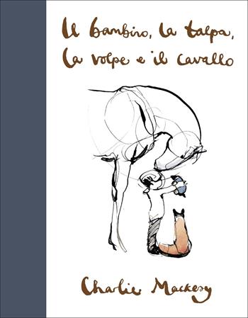 Il bambino, la talpa, la volpe e il cavallo - Charlie Mackesy - Libro Salani 2020, Fuori collana Salani | Libraccio.it
