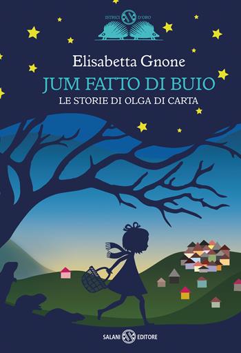 Jum fatto di buio. Le storie di Olga di carta - Elisabetta Gnone - Libro Salani 2021, Gl' istrici d'oro | Libraccio.it