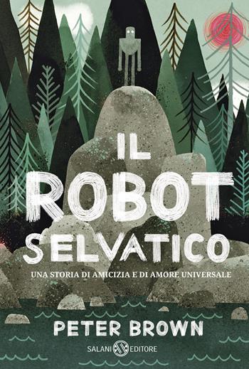 Il robot selvaggio - Peter Brown - Libro Salani 2020, Fuori collana Salani | Libraccio.it