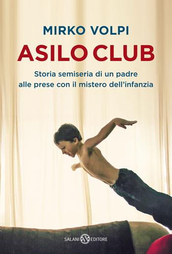 Asilo Club. Storia semiseria di un padre alle prese con il mistero dell'infanzia - Mirko Volpi - Libro Salani 2021, Fuori collana Salani | Libraccio.it