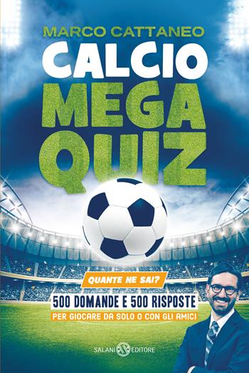 Calcio Mega Quiz. Quante ne sai? - Marco Cattaneo - Libro Salani 2021, Fuori collana Salani | Libraccio.it