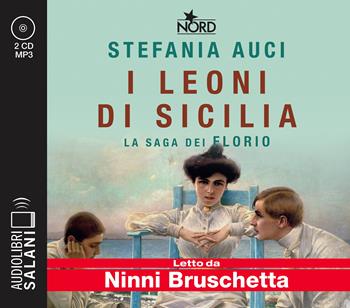 I Leoni di Sicilia. La saga dei Florio letto da Ninni Bruschetta. Audiolibro. 2 CD Audio formato MP3 - Stefania Auci - Libro Salani 2020, Audiolibri | Libraccio.it