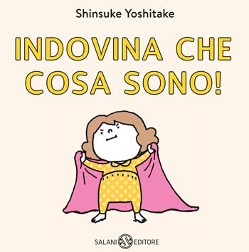 Indovina che cosa sono! - Shinsuke Yoshitake - Libro Salani 2023, Illustrati | Libraccio.it