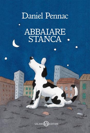 Abbaiare stanca - Daniel Pennac - Libro Salani 2020, Fuori collana Salani | Libraccio.it