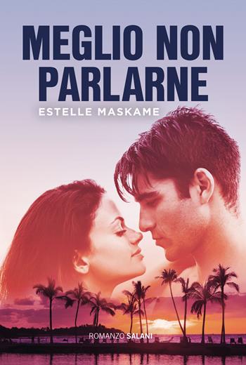 Meglio non parlarne - Estelle Maskame - Libro Salani 2021, Romanzo | Libraccio.it