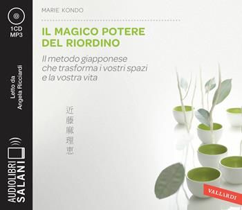 Il magico potere del riordino. Il metodo giapponese che trasforma i vostri spazi e la vostra vita letto da Angela Ricciardi. Audiolibro. CD Audio formato MP3 - Marie Kondo - Libro Salani 2020, Audiolibri | Libraccio.it