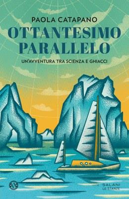 Ottantesimo parallelo. Un'avventura tra scienza e ghiacci - Paola Catapano - Libro Salani 2023, Le stanze | Libraccio.it