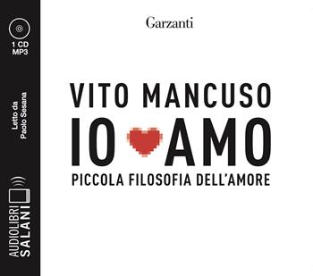 Io amo. Piccola filosofia dell'amore letto da Paolo Sesana. Audiolibro. CD Audio formato MP3 - Vito Mancuso - Libro Salani 2021, Audiolibri | Libraccio.it