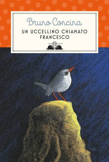 Un uccellino chiamato Francesco - Bruno Concina - Libro Salani 2021, Gl' istrici | Libraccio.it