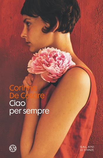 Ciao per sempre - Corinna De Cesare - Libro Salani 2021, Le stanze | Libraccio.it