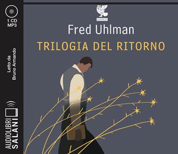 Trilogia del ritorno: L'amico ritrovato-Un'anima non vile-Niente resurrezioni, per favore letto da Bruno Armando - Fred Uhlman - Libro Salani 2021, Audiolibri | Libraccio.it