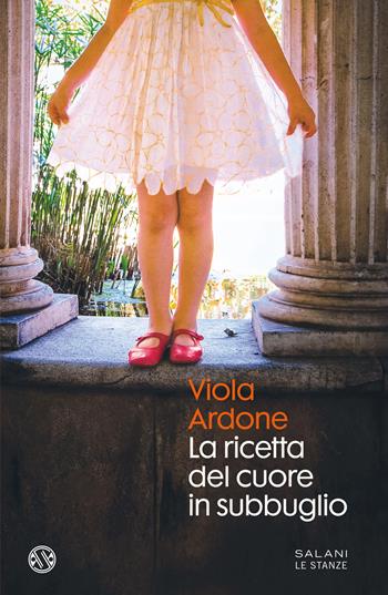 La ricetta del cuore in subbuglio - Viola Ardone - Libro Salani 2021, Le stanze | Libraccio.it