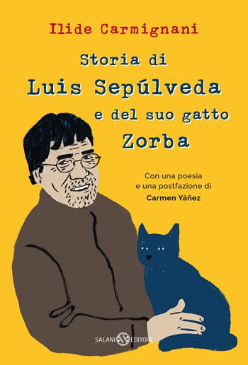 Storia di Luis Sepúlveda e del suo gatto Zorba - Ilide Carmignani - Libro Salani 2021, Fuori collana Salani | Libraccio.it