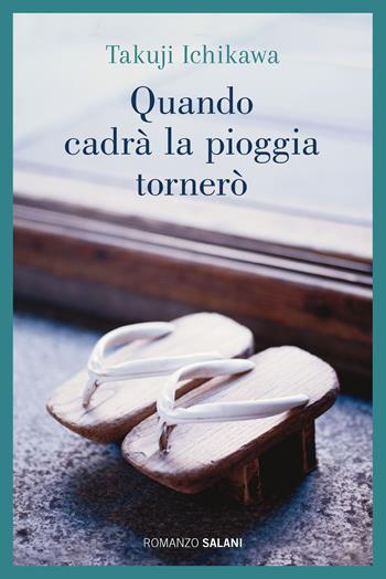 Quando cadrà la pioggia tornerò - Takuji Ichikawa - Libro Salani 2021, Romanzo | Libraccio.it