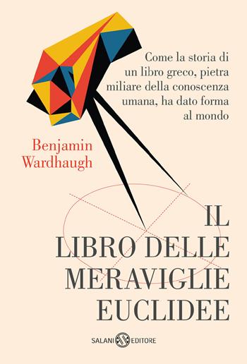 Il libro delle meraviglie euclidee - Benjamin Wardhaugh - Libro Salani 2023, Saggi e manuali | Libraccio.it