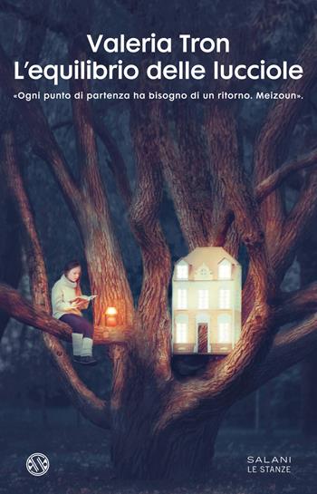 L'equilibrio delle lucciole - Valeria Tron - Libro Salani 2022, Le stanze | Libraccio.it