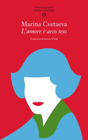 L'amore è arco teso - Marina Cvetaeva - Libro Salani 2021, Poesie per giovani innamorati | Libraccio.it