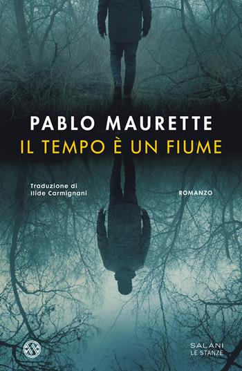 Il tempo è un fiume - Pablo Maurette - Libro Salani 2022, Le stanze | Libraccio.it