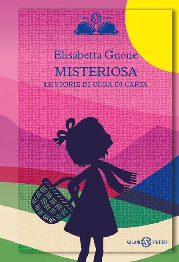 Misteriosa. Le storie di Olga di carta - Elisabetta Gnone - Libro Salani 2021, Gl' istrici d'oro | Libraccio.it