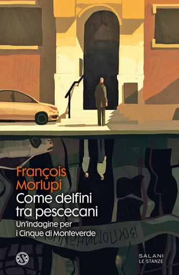 Come delfini tra pescecani. Un'indagine per i Cinque di Monteverde - François Morlupi - Libro Salani 2021, Le stanze | Libraccio.it