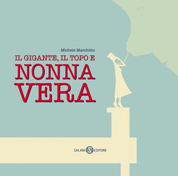 Il gigante, il topo e nonna Vera - Michele Marchitto - Libro Salani 2021, Illustrati | Libraccio.it