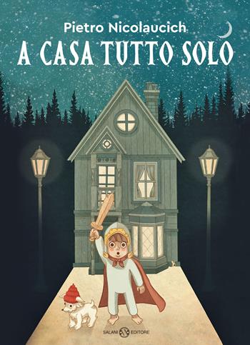 A casa tutto solo - Pietro Nicolaucich - Libro Salani 2022, Illustrati | Libraccio.it