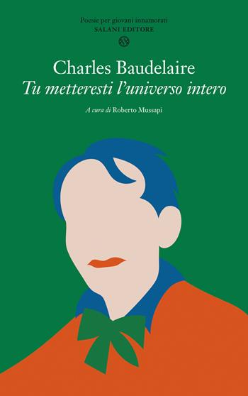 Tu metteresti l'universo intero. Testo francese a fronte - Charles Baudelaire - Libro Salani 2021, Poesie per giovani innamorati | Libraccio.it