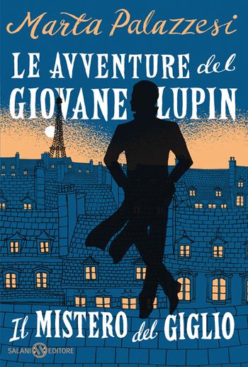 Il mistero del giglio. Le avventure del giovane Lupin - Marta Palazzesi - Libro Salani 2021, Fuori collana Salani | Libraccio.it