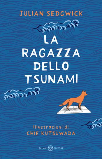 La ragazza dello tsunami - Julian Sedgwick, Chie Kutsuwada - Libro Salani 2023, Fuori collana Salani | Libraccio.it