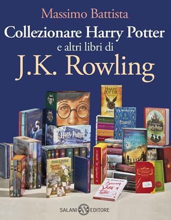 Collezionare Harry Potter e altri libri di J.K. Rowling - Massimo Battista - Libro Salani 2022, Saggi e manuali | Libraccio.it