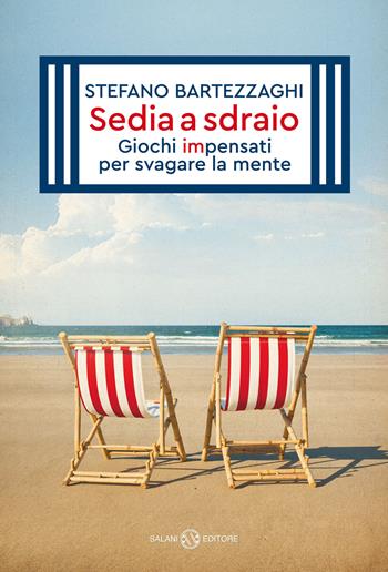 Sedia a sdraio. Giochi impensati per svagare la mente. Nuova ediz. - Stefano Bartezzaghi - Libro Salani 2022, Fuori collana Salani | Libraccio.it