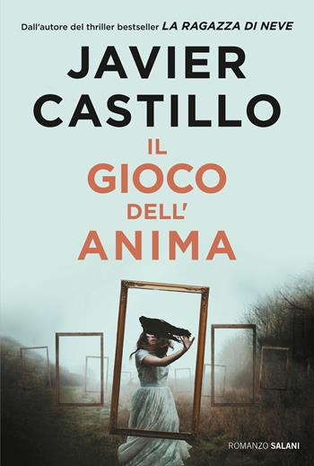 Il gioco dell'anima - Javier Castillo - Libro Salani 2023, Romanzo | Libraccio.it