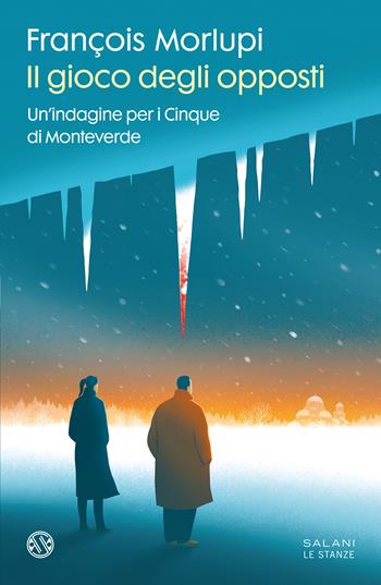 Il gioco degli opposti. Un'indagine per i Cinque di Monteverde - François Morlupi - Libro Salani 2024, Le stanze | Libraccio.it