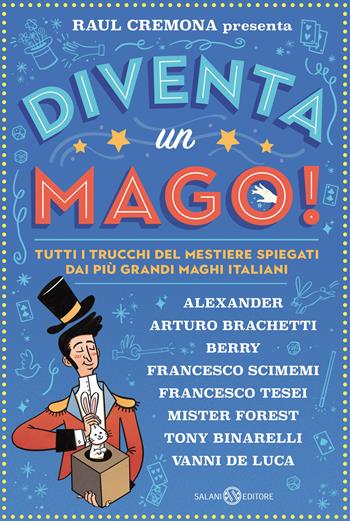 Diventa un mago! Tutti i trucchi del mestiere spiegati dai più grandi maghi italiani - Raul Cremona - Libro Salani 2022, Fuori collana Salani | Libraccio.it