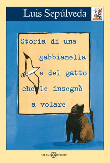 Storia di una gabbianella e del gatto che le insegnò a volare - Luis Sepúlveda - Libro Salani 2022, Salani 100 | Libraccio.it