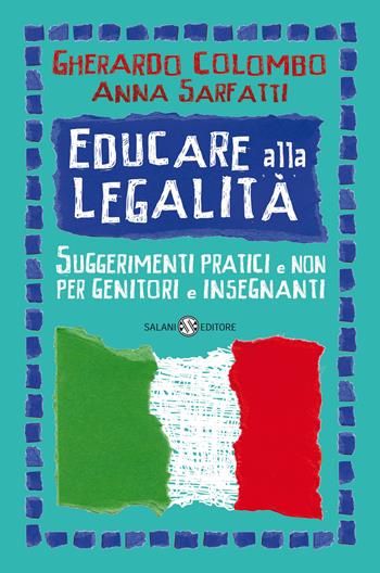 Educare alla legalità. Suggerimenti pratici e non per genitori e insegnanti - Gherardo Colombo, Anna Sarfatti - Libro Salani 2022, Saggi e manuali | Libraccio.it