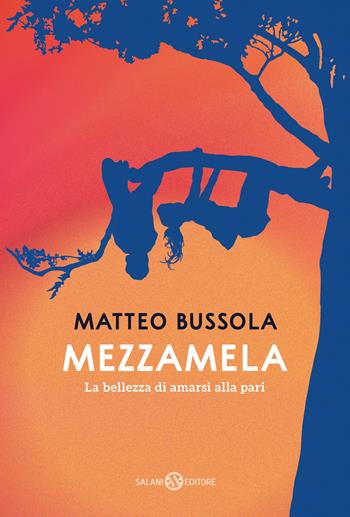 Mezzamela. La bellezza di amarsi alla pari - Matteo Bussola - Libro Salani 2023, Fuori collana Salani | Libraccio.it