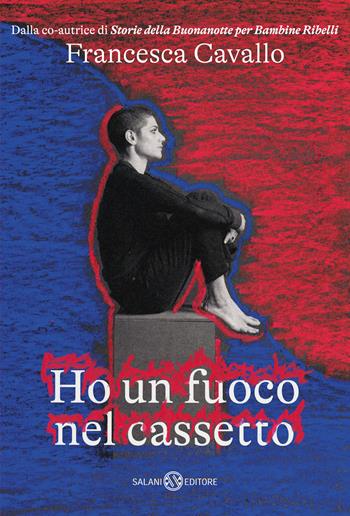 Ho un fuoco nel cassetto - Francesca Cavallo - Libro Salani 2022, Fuori collana Salani | Libraccio.it
