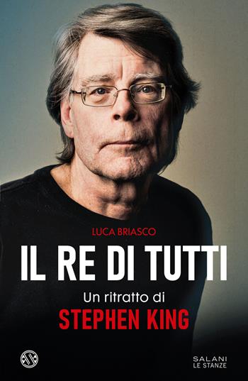 Il re di tutti. Un ritratto di Stephen King - Luca Briasco - Libro Salani 2023, Le stanze | Libraccio.it