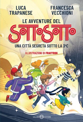 Le avventure del Sottosotto. Una città segreta sotto la 3C - Luca Trapanese, Francesca Vecchioni - Libro Salani 2022, Fuori collana Salani | Libraccio.it