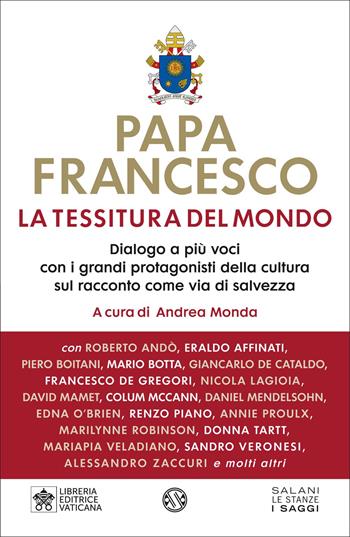 La tessitura del mondo. Dialogo a più voci con i grandi protagonisti della cultura sul racconto come via di salvezza - Francesco (Jorge Mario Bergoglio) - Libro Salani 2022, Le stanze | Libraccio.it