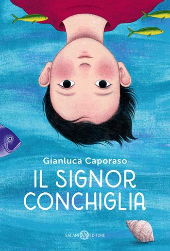 Il signor Conchiglia - Gianluca Caporaso - Libro Salani 2022, Fuori collana Salani | Libraccio.it