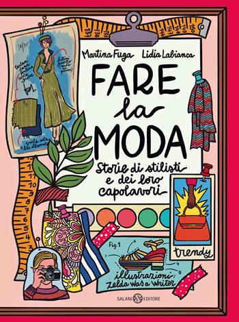 Fare la moda. Storie di stilisti e dei loro capolavori - Martina Fuga, Lidia Labianca - Libro Salani 2022, Fuori collana Salani | Libraccio.it