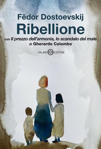 Ribellione. Con «Il prezzo dell'armonia, lo scandalo del male» di Gherardo Colombo - Fëdor Dostoevskij - Libro Salani 2022, Fuori collana Salani | Libraccio.it