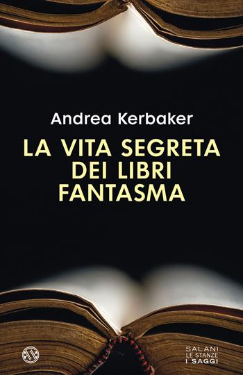 La vita segreta dei libri fantasma - Andrea Kerbaker - Libro Salani 2022, Le stanze | Libraccio.it