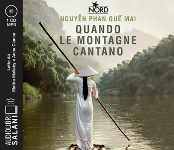 Quando le montagne cantano letto da Elettra Mallaby e Anna Cianca. Audiolibro. CD Audio formato MP3 - Phan Que Mai Nguyen - Libro Salani 2022, Audiolibri | Libraccio.it
