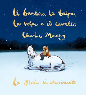 Il bambino, la talpa, la volpe e il cavallo. La storia in movimento - Charlie Mackesy - Libro Salani 2022, Fuori collana Salani | Libraccio.it