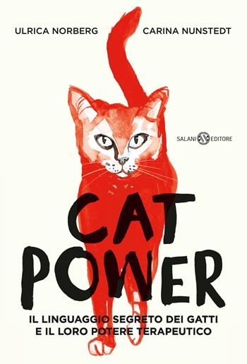 Cat power. Il linguaggio segreto dei gatti e il loro potere terapeutico - Carina Nunstedt, Ulrica Norberg - Libro Salani 2023, Saggi e manuali | Libraccio.it