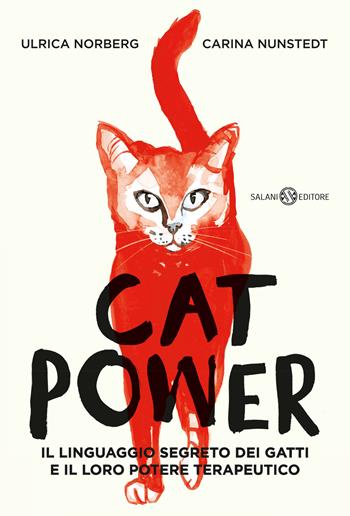 Cat power. Il linguaggio segreto dei gatti e il loro potere terapeutico - Carina Nunstedt, Ulrica Norberg - Libro Salani 2023, Saggi e manuali | Libraccio.it